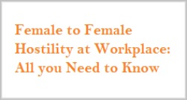 Female to Female Hostility at Workplace - All you Need to Know